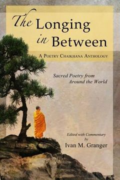 portada The Longing in Between: • Sacred Poetry From Around the World (a Poetry Chaikhana Anthology) (en Inglés)