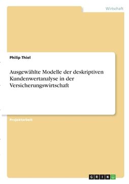 portada Ausgewählte Modelle der deskriptiven Kundenwertanalyse in der Versicherungswirtschaft (en Alemán)