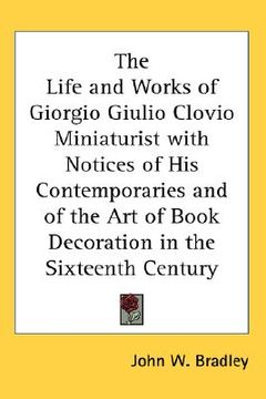 portada the life and works of giorgio giulio clovio miniaturist with notices of his contemporaries and of the art of book decoration in the sixteenth century (in English)