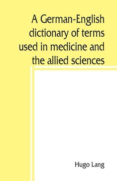 portada A German-English dictionary of terms used in medicine and the allied sciences (en Inglés)