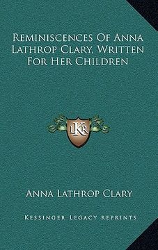 portada reminiscences of anna lathrop clary, written for her children (en Inglés)