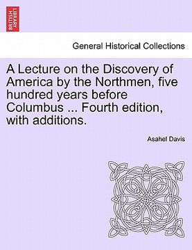 portada a lecture on the discovery of america by the northmen, five hundred years before columbus ... fourth edition, with additions. (in English)