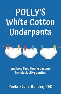 portada Polly's White Cotton Underpants: and how they finally became her black silky panties