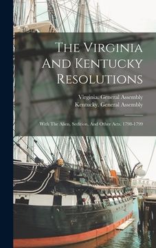 portada The Virginia And Kentucky Resolutions: With The Alien, Sedition, And Other Acts. 1798-1799