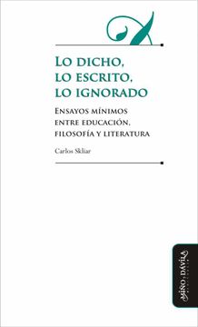 portada Lo Dicho, lo Escrito, lo Ignorado: Ensayos Mínimos Entre Educación, Filosofía y Literatura (in Spanish)