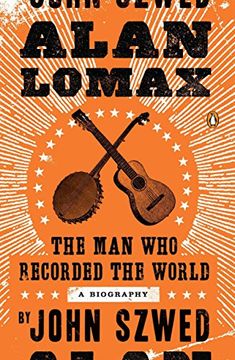 portada Alan Lomax: The man who Recorded the World (en Inglés)