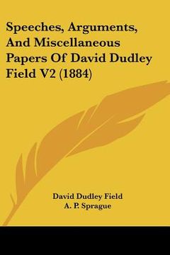 portada speeches, arguments, and miscellaneous papers of david dudley field v2 (1884) (en Inglés)