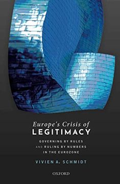portada Europe'S Crisis of Legitimacy: Governing by Rules and Ruling by Numbers in the Eurozone (en Inglés)