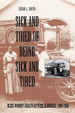 portada Sick and Tired of Being Sick and Tired: Black Women's Health Activism in America, 1890-1950 