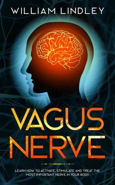 portada Vagus Nerve: Learn How to Activate, Stimulate and Treat The Most Important Nerve in Your Body (en Inglés)