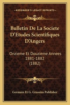 portada Bulletin De La Societe D'Etudes Scientifiques D'Angers: Onzieme Et Douzieme Annees 1881-1882 (1882) (en Francés)