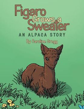portada Figaro Grows a Sweater: An Alpaca Story (en Inglés)