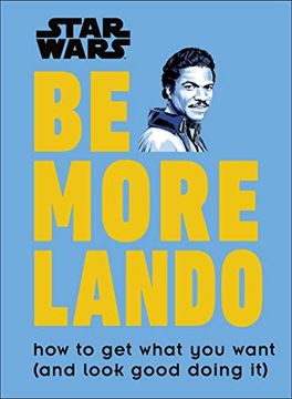portada Star Wars be More Lando: How to get What you Want (And Look Good Doing it) 