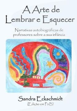 portada A Arte de Lembrar E Esquecer (Pb): Narrativas Autobiográficas de Professores Sobre a Sua Infância (in Portuguese)