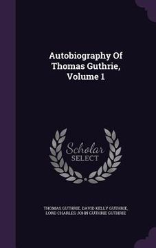 portada Autobiography Of Thomas Guthrie, Volume 1 (en Inglés)