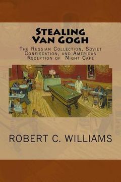 portada Stealing Van Gogh: The Russian Collection, Soviet Confiscation, and American Reception of Night Cafe (en Inglés)