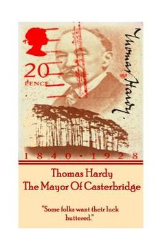 portada Thomas Hardy's The Mayor Of Casterbridge: "Some folks want their luck buttered." (en Inglés)