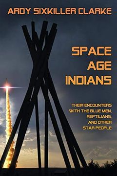 portada Space age Indians: Their Encounters With the Blue Men, Reptilians, and Other Star People (en Inglés)