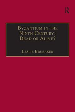 portada Byzantium in the Ninth Century: Dead or Alive? Papers From the Thirtieth Spring Symposium of Byzantine Studies, Birmingham, March 1996 (en Inglés)