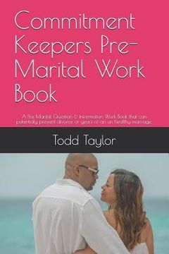 portada Commitment Keepers Pre-Marital Work Book: A Pre Marital Question & Information Work Book That Can Potentialy Prevent Divorce or Years of an Un Healthy
