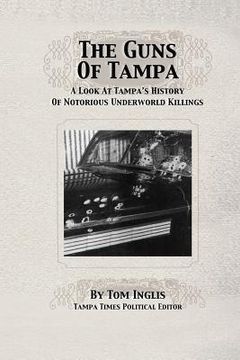 portada The Guns of Tampa: A Look At Tampa's History Of Notorious Underworld Slayings (en Inglés)