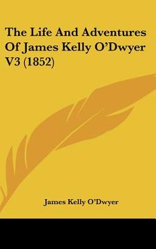 portada the life and adventures of james kelly o'dwyer v3 (1852) (en Inglés)
