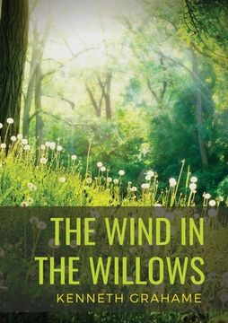 portada The Wind in the Willows: a children's novel by Scottish novelist Kenneth Grahame, first published in 1908. Alternatingly slow-moving and fast-p 