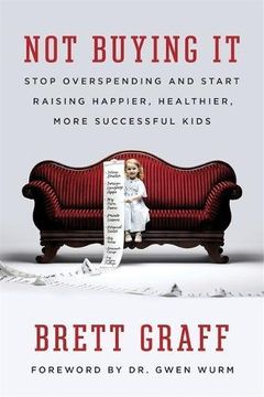 portada Not Buying It: Stop Overspending and Start Raising Happier, Healthier, More Successful Kids