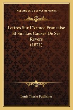 portada Lettres Sur L'Armee Francaise Et Sur Les Causes De Ses Revers (1871) (en Francés)