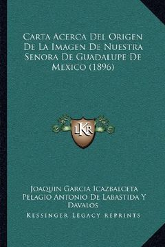 portada Carta Acerca del Origen de la Imagen de Nuestra Senora de Guadalupe de Mexico (1896) (in Spanish)