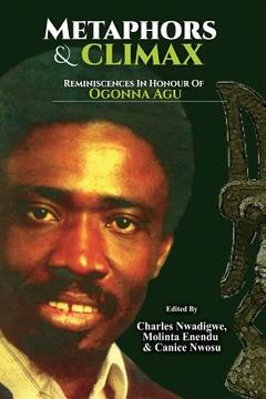 portada Metaphors and Climax: Reminiscences on the Drama and Theatre of Ogonna Agu (en Inglés)