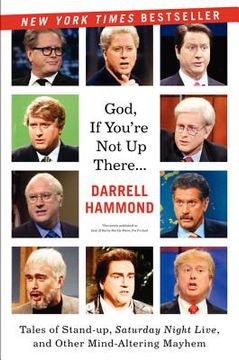 portada God, if You're not up There. Tales of Stand-Up, Saturday Night Live, and Other Mind-Altering Mayhem 