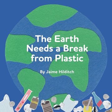 portada The Earth Needs a Break from Plastic (en Inglés)