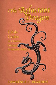 portada The Reluctant Dragon: Crisis Cycles in Chinese Foreign Economic Policy (Studies of the East Asian Institute) (en Inglés)