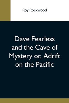 portada Dave Fearless and the Cave of Mystery or, Adrift on the Pacific (en Inglés)