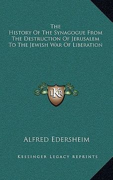 portada the history of the synagogue from the destruction of jerusalem to the jewish war of liberation
