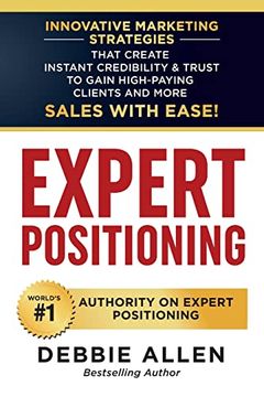 portada Expert Positioning: Innovative Marketing Strategies That Create Instant Credibility & Trust to Gain High-Paying Clients and More Sales With Ease! (en Inglés)