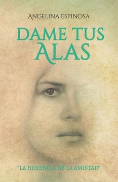 portada Dame Tus Alas: La Herencia de la Amistad