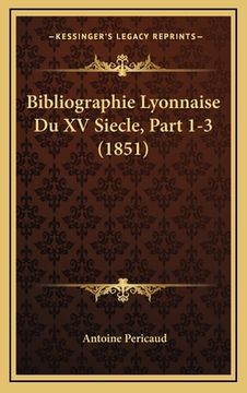 portada Bibliographie Lyonnaise Du XV Siecle, Part 1-3 (1851) (en Francés)