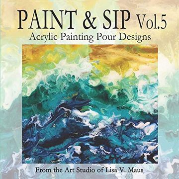 portada Paint and sip Vol. 5: Acrylic Painting Pour Designs (en Inglés)