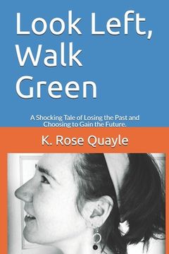 portada Look Left, Walk Green: A Shocking Tale of Losing the Past and Choosing to Gain the Future.