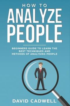 portada How to Analyze People: Beginner's Guide to Learn the Best Techniques and Methods of Analyzing People (en Inglés)