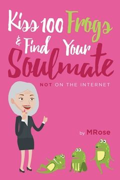 portada Kiss 100 Frogs and Find Your Soulmate? NOT on the Internet... (en Inglés)