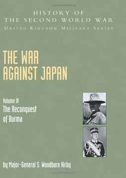portada War Against Japan Volume IV; The Reconquest Of Burma History Of The Second World War: United Kingdom Military Series: Official Campaign History: War ... Series: Official Campaign History (v. IV)
