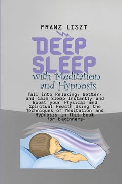 portada Deep Sleep with Meditation and Hypnosis: Fall into Relaxing, better, and Calm Sleep Instantly and Boost your Physical and Spiritual Health Using the T (in English)