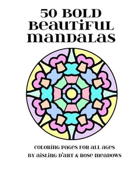 portada 50 Bold Beautiful Mandalas: Coloring Pages for All Ages (en Inglés)