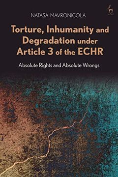 portada Torture, Inhumanity and Degradation Under Article 3 of the Echr: Absolute Rights and Absolute Wrongs (Modern Studies in European Law) (en Inglés)