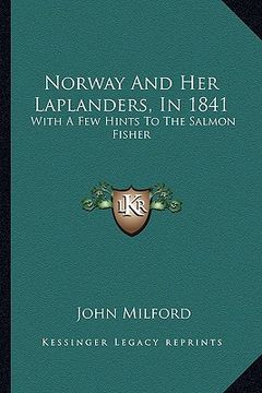 portada norway and her laplanders, in 1841: with a few hints to the salmon fisher (en Inglés)