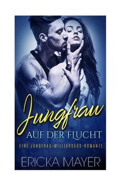portada Jungfrau auf der Flucht: Eine Jungfrau-Milliardärs-Romanze (en Alemán)