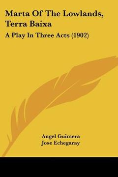 portada marta of the lowlands, terra baixa: a play in three acts (1902) (in English)